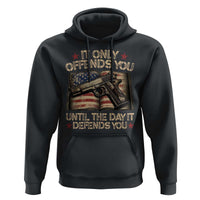 It Only Offends You Until The Day It Defends You Hoodie Pro Gun American Flag - Wonder Print Shop
