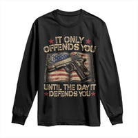 It Only Offends You Until The Day It Defends You Long Sleeve Shirt Pro Gun American Flag - Wonder Print Shop