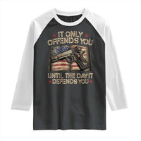 It Only Offends You Until The Day It Defends You Raglan Shirt Pro Gun American Flag - Wonder Print Shop