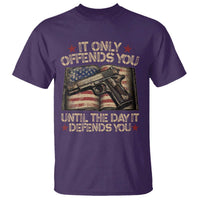 It Only Offends You Until The Day It Defends You T Shirt Pro Gun American Flag - Wonder Print Shop