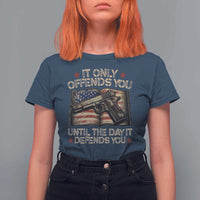 It Only Offends You Until The Day It Defends You T Shirt For Women Pro Gun American Flag - Wonder Print Shop
