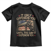 It Only Offends You Until The Day It Defends You Toddler T Shirt Pro Gun American Flag - Wonder Print Shop