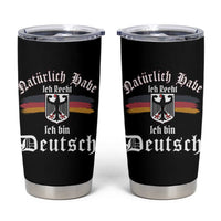 Proud Germany Tumbler Cup Naturlich Bate Ich Recht Ich Bin Deutsch - Wonder Print Shop