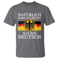 Proud Germany T Shirt Naturlich Habe Ich Recht Ich Bin Deutsch - Wonder Print Shop