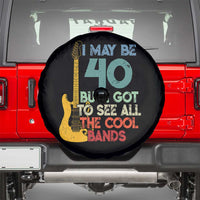 Funny 40th Birthday 80s Rock Lover Spare Tire Cover I May Be 40 But I Got To See All The Cool Bands