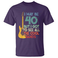 Funny 40th Birthday 80s Rock Lover T Shirt I May Be 40 But I Got To See All The Cool Bands