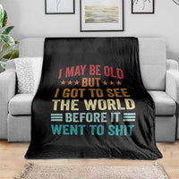 I May Be Old But I Got To See The World Before It Went To Shit Throw Blanket