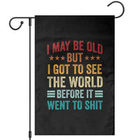 I May Be Old But I Got To See The World Before It Went To Shit Garden Flag