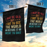 I May Be Old But I Got To See The World Before It Went To Shit Garden Flag