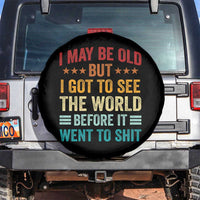 I May Be Old But I Got To See The World Before It Went To Shit Spare Tire Cover