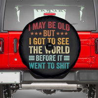 I May Be Old But I Got To See The World Before It Went To Shit Spare Tire Cover