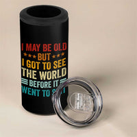 I May Be Old But I Got To See The World Before It Went To Shit 4 in 1 Can Cooler Tumbler
