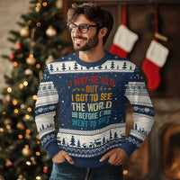 I May Be Old But I Got To See The World Before It Went To Shit Ugly Christmas Sweater