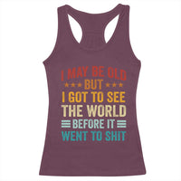 I May Be Old But I Got To See The World Before It Went To Shit Racerback Tank Top