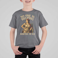 No One is Helping Martha 30 AD Funny Christian T Shirt For Kid