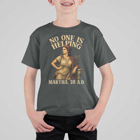 No One is Helping Martha 30 AD Funny Christian T Shirt For Kid