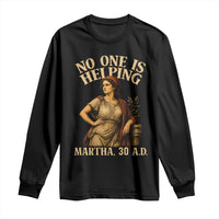 No One is Helping Martha 30 AD Funny Christian Long Sleeve Shirt