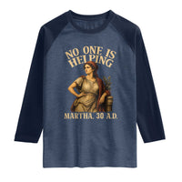 No One is Helping Martha 30 AD Funny Christian Raglan Shirt