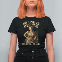 No One is Helping Martha 30 AD Funny Christian T Shirt For Women