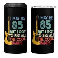 Funny 85th Birthday 80s Rock Lover 4 in 1 Can Cooler Tumbler I May Be 85 But I Got To See All The Cool Bands