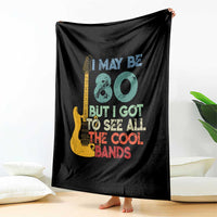Funny 80th Birthday 80s Rock Lover Throw Blanket I May Be 80 But I Got To See All The Cool Bands