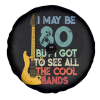 Funny 80th Birthday 80s Rock Lover Spare Tire Cover I May Be 80 But I Got To See All The Cool Bands