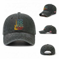 Funny 80th Birthday 80s Rock Lover Washed Cotton Baseball Cap I May Be 80 But I Got To See All The Cool Bands