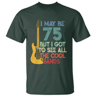 Funny 75th Birthday 80s Rock Lover T Shirt I May Be 75 But I Got To See All The Cool Bands