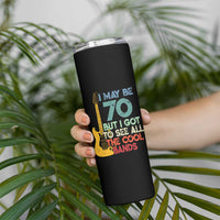 Funny 70th Birthday 80s Rock Lover Skinny Tumbler I May Be 70 But I Got To See All The Cool Bands