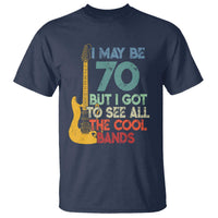 Funny 70th Birthday 80s Rock Lover T Shirt I May Be 70 But I Got To See All The Cool Bands