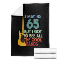 Funny 65th Birthday 80s Rock Lover Throw Blanket I May Be 65 But I Got To See All The Cool Bands
