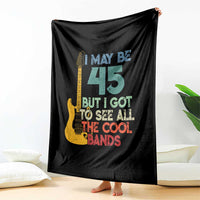 Funny 45th Birthday 80s Rock Lover Throw Blanket I May Be 45 But I Got To See All The Cool Bands