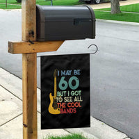 Funny 60th Birthday 80s Rock Lover Garden Flag I May Be 60 But I Got To See All The Cool Bands