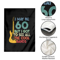 Funny 60th Birthday 80s Rock Lover Garden Flag I May Be 60 But I Got To See All The Cool Bands