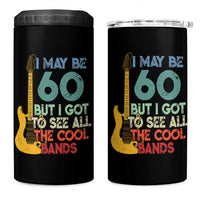 Funny 60th Birthday 80s Rock Lover 4 in 1 Can Cooler Tumbler I May Be 60 But I Got To See All The Cool Bands