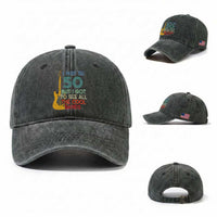Funny 50th Birthday 80s Rock Lover Washed Cotton Baseball Cap I May Be 50 But I Got To See All The Cool Bands