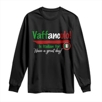 Funny Italian Saying Long Sleeve Shirt Vaffanculo Is Have A Great Day - Wonder Print Shop