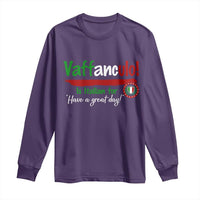 Funny Italian Saying Long Sleeve Shirt Vaffanculo Is Have A Great Day - Wonder Print Shop