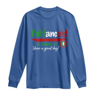 Funny Italian Saying Long Sleeve Shirt Vaffanculo Is Have A Great Day - Wonder Print Shop