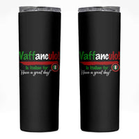 Funny Italian Saying Skinny Tumbler Vaffanculo Is Have A Great Day - Wonder Print Shop