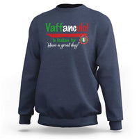Funny Italian Saying Sweatshirt Vaffanculo Is Have A Great Day - Wonder Print Shop