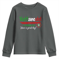 Funny Italian Saying Youth Sweatshirt Vaffanculo Is Have A Great Day - Wonder Print Shop
