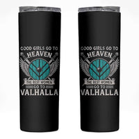 Shieldmaiden Viking Pride Skinny Tumbler Good Girls Go To Heaven The Best Women Go To Valhalla - Wonder Print Shop