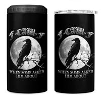 Funny F Caw F 4 in 1 Can Cooler Tumbler When Some Asked Him About Black Crow Moon Gothic - Wonder Print Shop