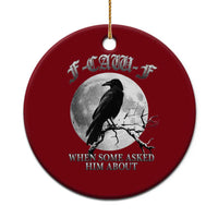 Funny F Caw F Ceramic Ornament When Some Asked Him About Black Crow Moon Gothic - Wonder Print Shop