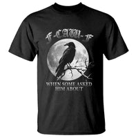 Funny F Caw F T Shirt When Some Asked Him About Black Crow Moon Gothic - Wonder Print Shop