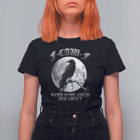 Funny F Caw F T Shirt For Women When Some Asked Him About Black Crow Moon Gothic - Wonder Print Shop