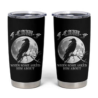 Funny F Caw F Tumbler Cup When Some Asked Him About Black Crow Moon Gothic - Wonder Print Shop
