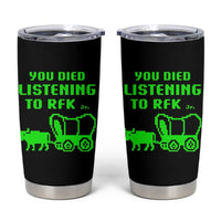 Funny You Died Listening To RFK Jr Tumbler Cup Oregon Trail Cow Wagon - Wonder Print Shop