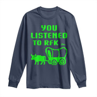 Funny You Listened To RFK Jr Long Sleeve Shirt Oregon Trail Cow Wagon - Wonder Print Shop